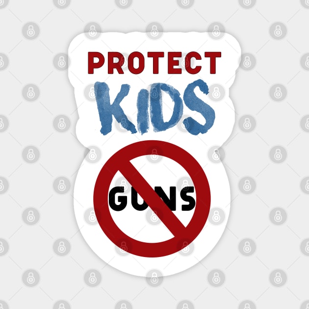 Protect Kids not guns Magnet by Teefun012