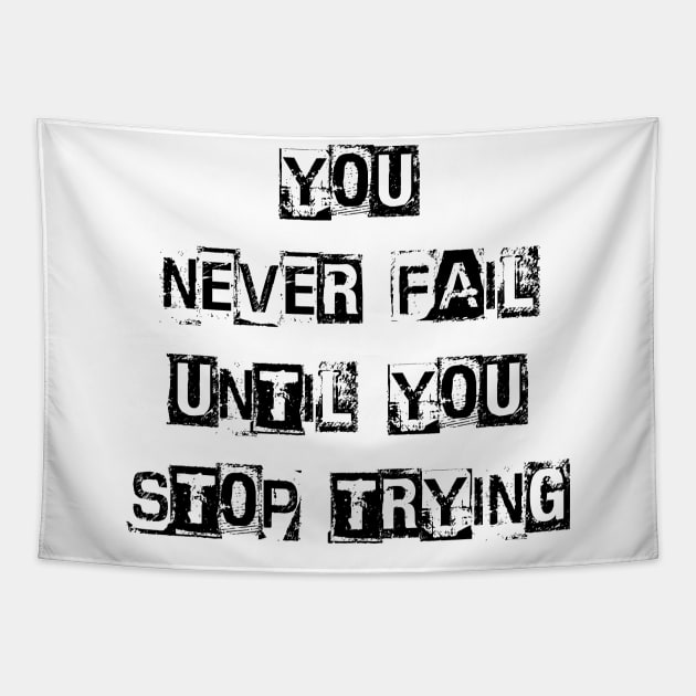 You Never Fail Until You Stop Trying, Positive Quote Tapestry by Positive Lifestyle Online