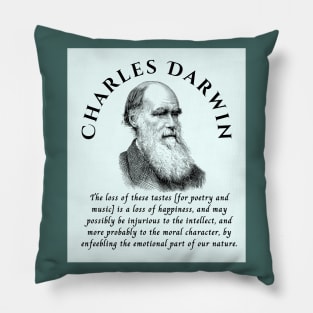 Charles Darwin portrait and quote: The loss of these tastes is a loss of happiness, and may possibly be injurious to the intellect, and more probably to the moral character, by enfeebling the emotional part of our nature. Pillow