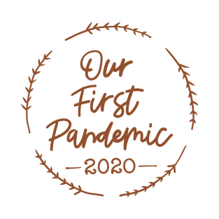 Our First Pandemic 2020 T-Shirt