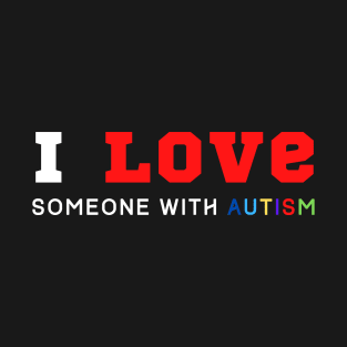 I Love Someone With Autism T-Shirt