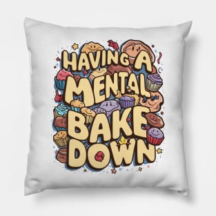 Having A Mental Bake Down Pillow