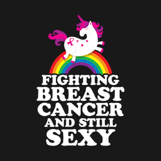 Fighting Breast Cancer and Still Sexy T-Shirt