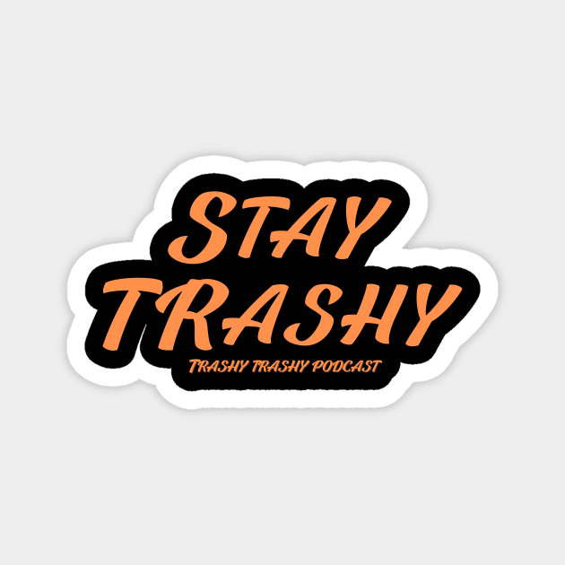 Stay Trashy Magnet by Trashy Trashy Podcast