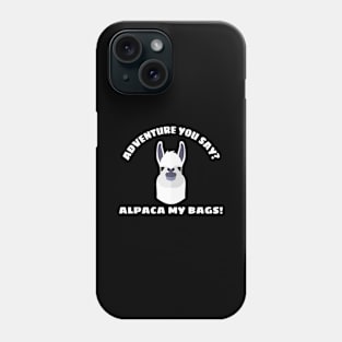 Funny Adventure Gift Adventure You Say? Alpaca My Bags! Phone Case