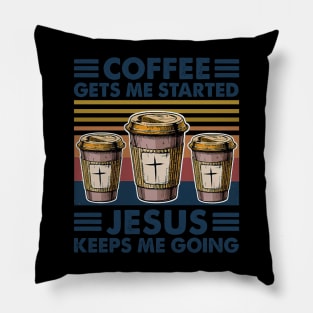 Coffee Gets Me Started Jesus Keeps Me Going Retro Vintage Pillow