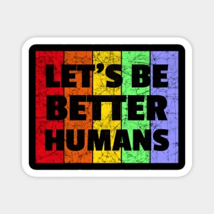 Vintage Retro Let's Be Better Humans Rainbow LGBTQ Magnet