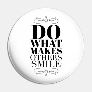 Do what makes others smile Pin