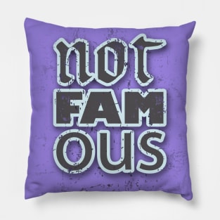 Still Not Famous Pillow