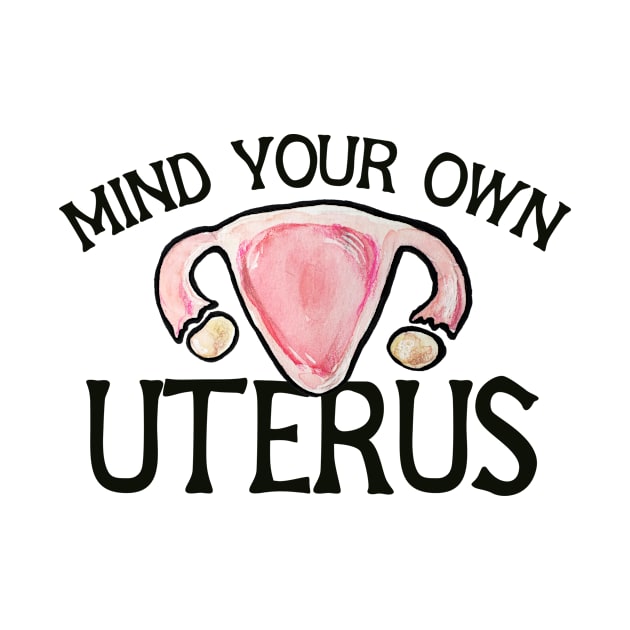 Mind your own uterus by bubbsnugg