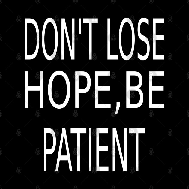 Don't lose hope,Be patient by ananalsamma