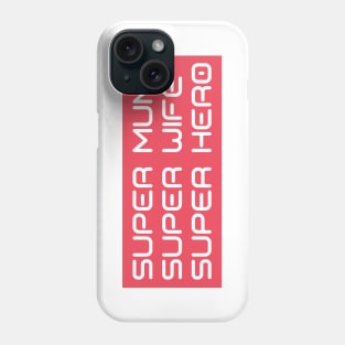 Super Mum, Super Wife, Super Hero. Funny Mum Life Design. Great Mothers Day Gift. Phone Case