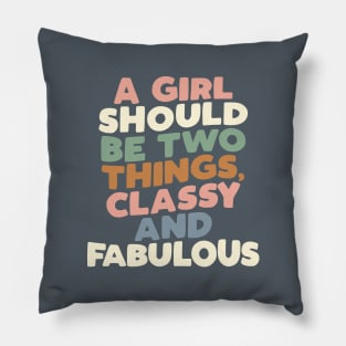 A Girl Should Be Two Things Classy and Fabulous by The Motivated Type Pillow