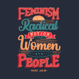 Feminism is the radical notion that women are people T-Shirt