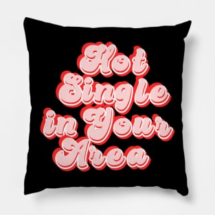 Hot single in your area - funny slogan Pillow