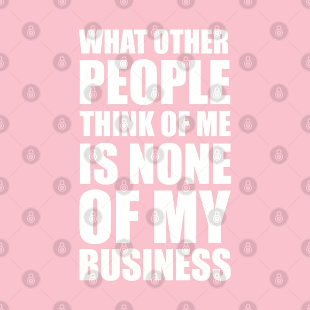 What other people think of me is none of my business quote by EnglishGent