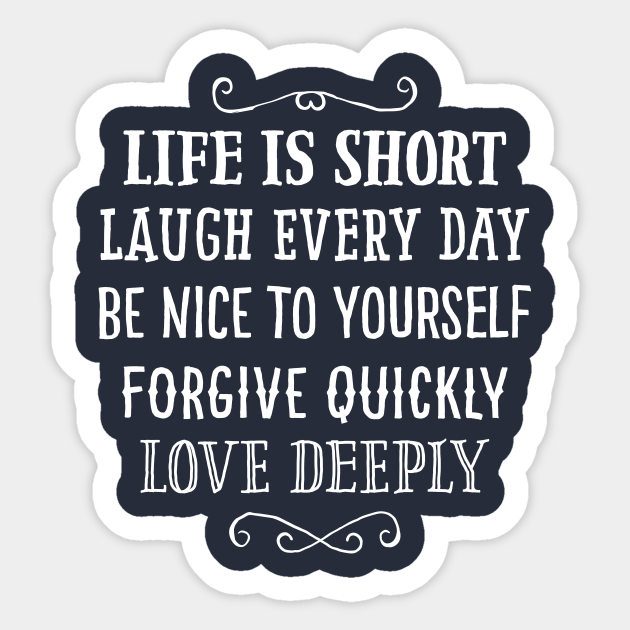 Life Is Short Anti Stress Burnout Wisdom Good Advice Gift Life Quote Sticker Teepublic