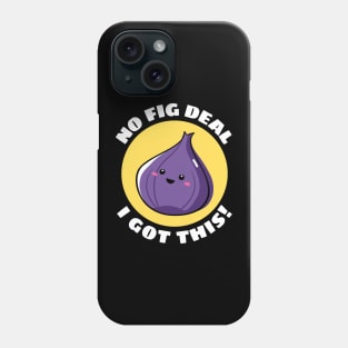 No Fig Deal I Got This | Fig Pun Phone Case