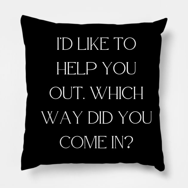 I’d like to help you out. Which way did you come in Pillow by Word and Saying