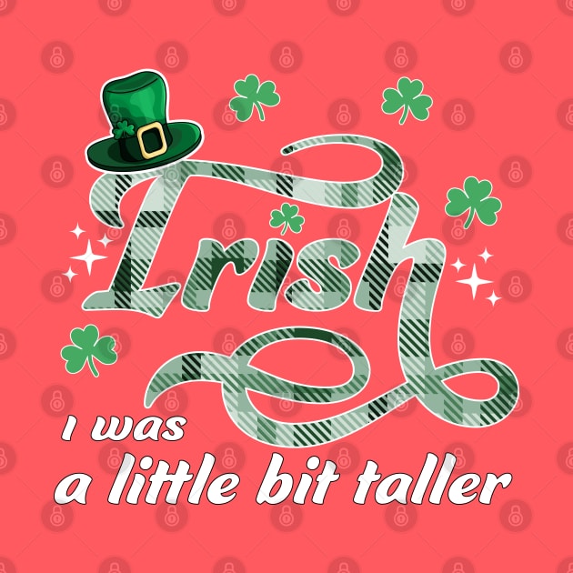 Irish I Was A Little Bit Taller St Patrick's Leprechaun Hat by OrangeMonkeyArt