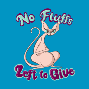 No Fluffs Left to Give Hairless Sphynx Cat No Fucks T-Shirt