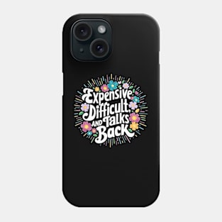 Expensive difficult and talks back. Mother day funny Phone Case