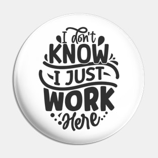 I don't know I just work here Pin