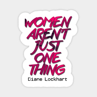 Diane Lockhart quote - Women aren't one thing Magnet