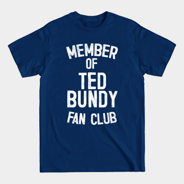 Discover Ted Bundy Fan Club / True Crime Fan Design - Ted Bundy - T-Shirt