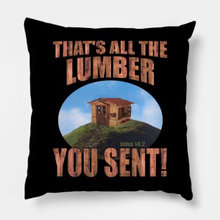 That's All The Lumber You Sent! Pillow