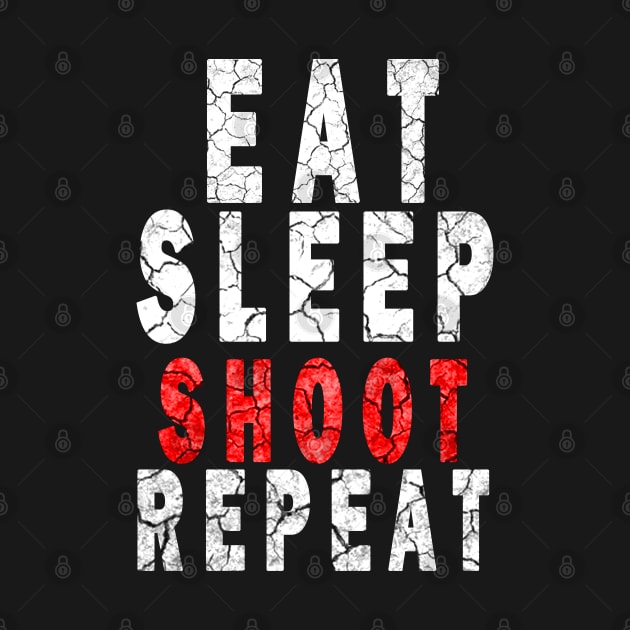 Eat Sleep Shoot Repeat by DesignerMAN