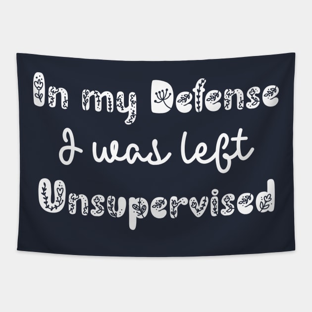 In my defense i was left unsupervised Tapestry by ALLAMDZ