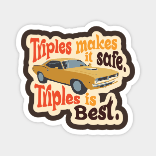 Triples makes it safe. Triples are best. Magnet