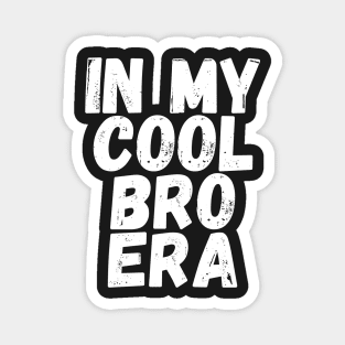 In My Cool Bro Era Magnet