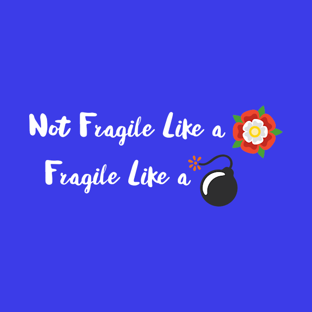 Not Fragile Like a Flower Fragile Like a Bomb by Wintrly