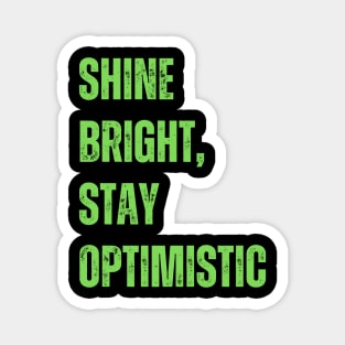 Shine bright, stay optimistic Magnet