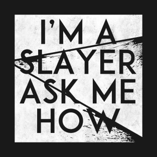 I'm A Slayer, Ask Me How (White) T-Shirt