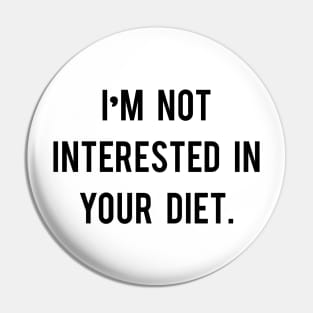 I'm not interested in your diet. Pin