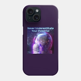 Never underestimate your potential Phone Case