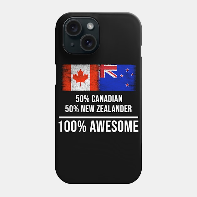 50% Canadian 50% New Zealander 100% Awesome - Gift for New Zealander Heritage From New Zealand Phone Case by Country Flags
