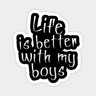 Life is better with my Boys Magnet