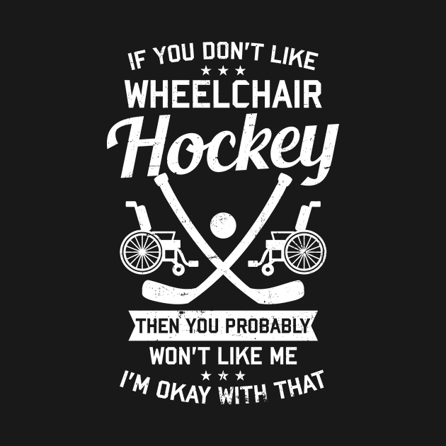 Wheelchair Hockey Shirt | You Won't Like Me I'm Okay by Gawkclothing