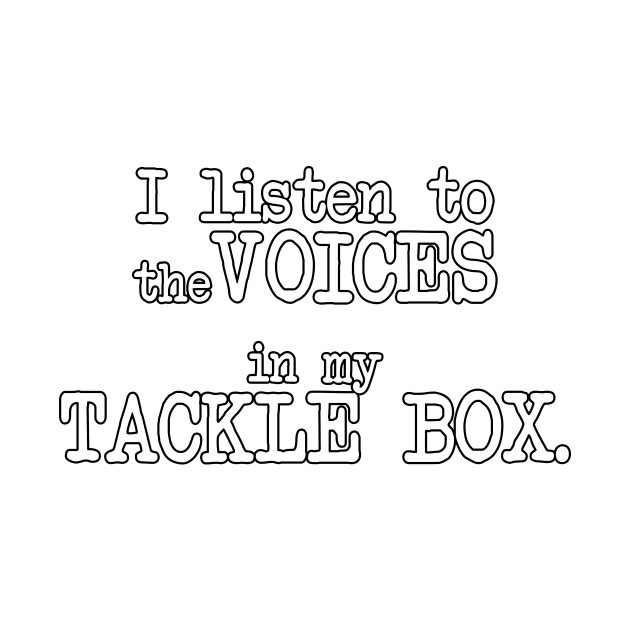 I listen to the VOICES in my TACKLE BOX by TheCosmicTradingPost