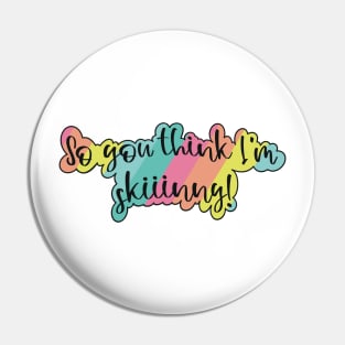 So you think I am skinny- with a fun pink, orange, yellow, teal and blue rainbow Pin