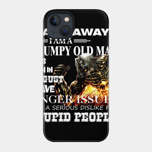 Demon Warrior Walk away I Am Grumpy Old Man Born in August - Birthday - Phone Case