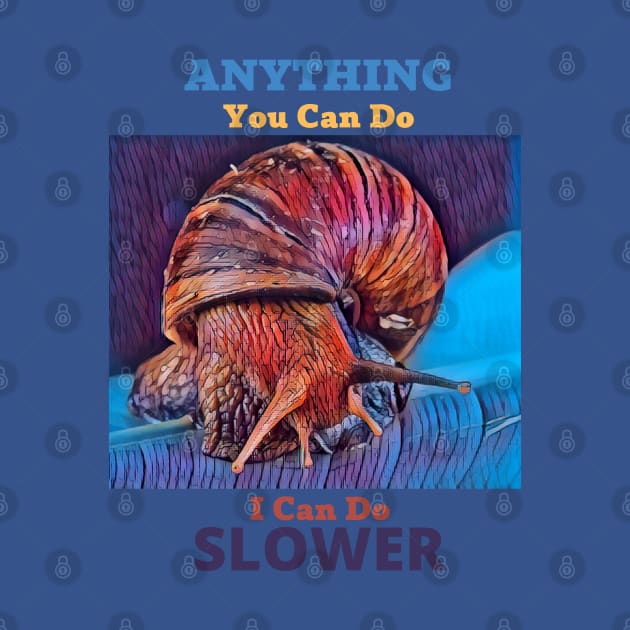 Anything You Can Do I Can Do Slower by AJDesignsstuff