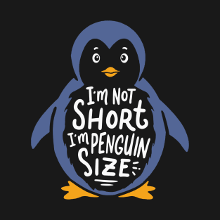 I'm Not Short I'm Penguin Size T-Shirt