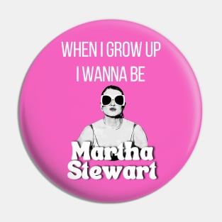 When I grow up I wanna be Martha Stewart T Shirt Pin