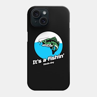 It's A Fishin' Kinda Day Phone Case