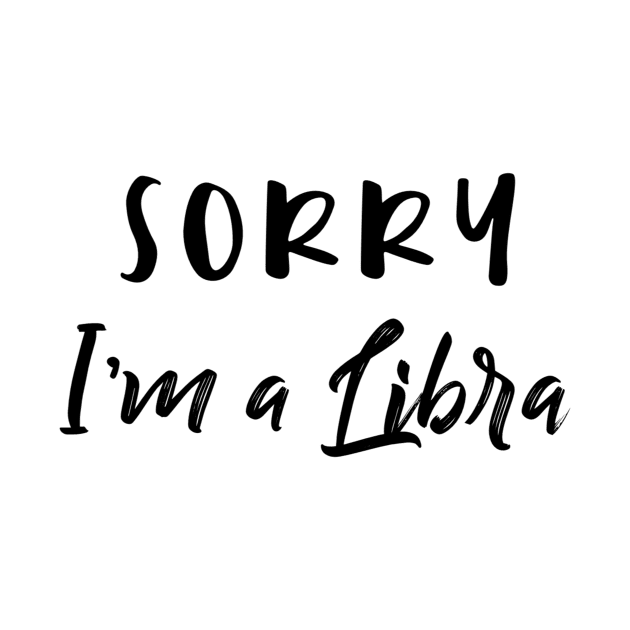 Sorry I'm a Libra by Sloop